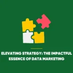 Elevating Strategy: The Impactful Essence of Data Marketing